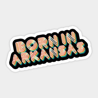 Born In Arkansas - 80's Retro Style Typographic Design Sticker